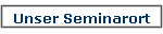 Unser Seminarort