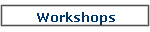 Workshops